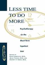 9780880485128-0880485124-Less Time to Do More: Psychotherapy on the Shortterm Inpatient Unit