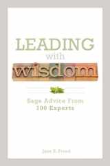 9781562868703-1562868705-Leading With Wisdom: Sage Advice From 100 Experts