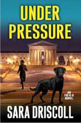 9781496735041-1496735048-Under Pressure: A Spellbinding Crime Thriller (An F.B.I. K-9 Novel)