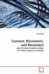 9783639019377-3639019377-Connect, Disconnect, and Reconnect: How Chinese Students Adapt to a New Culture via the Net