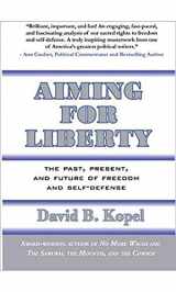 9780936783581-0936783583-Aiming for Liberty: The Past, Present, And Future of Freedom and Self-Defense