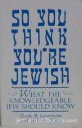 9781557700599-1557700591-So You Think You're Jewish