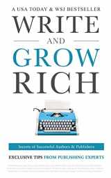 9781943386260-1943386269-Write and Grow Rich: Secrets of Successful Authors and Publishers (Exclusive Tips from Publishing Experts)