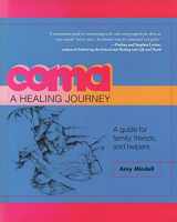 9781642372434-1642372439-Coma: A Healing Journey: A Guide for Family, Friends, and Helpers
