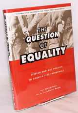 9780684800301-0684800306-The Question of Equality: Lesbian and Gay Politics in America Since Stonewall