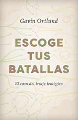 9781087738222-1087738229-Escoge tus batallas: El caso del triaje teológico (Spanish Edition)