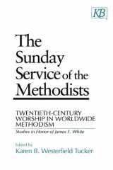 9780687011346-0687011345-The Sunday Service of the Methodists: Twentieth-Century Worship in Worldwide Methodism (Studies in Honor of James F. White)