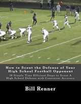 9781505268393-1505268397-How to Scout the Defense of Your High School Football Opponent: 10 Simple Time Efficient Steps to Scout A High School Defense with Consistent Accuracy