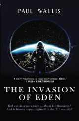9780645418354-0645418358-THE INVASION OF EDEN: Did our ancestors warn us about ET invasions? And is history repeating itself in the 21st century?