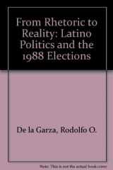 9780813384344-0813384346-From Rhetoric To Reality: Latino Politics In The 1988 Elections