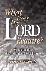 9780788023064-0788023063-What Does the Lord Require?: Meditations on Major Moral and Social Issues