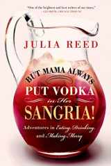 9781250049032-1250049032-But Mama Always Put Vodka in Her Sangria!: Adventures in Eating, Drinking, and Making Merry