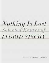 9781524732035-1524732036-Nothing Is Lost: Selected Essays