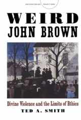 9780804788502-0804788502-Weird John Brown: Divine Violence and the Limits of Ethics (Encountering Traditions)
