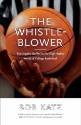 9780826361981-0826361986-The Whistleblower: Rooting for the Ref in the High-Stakes World of College Basketball