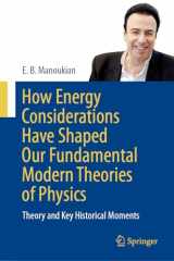 9783031511981-3031511980-How Energy Considerations Have Shaped Our Fundamental Modern Theories of Physics: Theory and Key Historical Moments