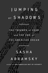 9781568585192-1568585195-Jumping at Shadows: The Triumph of Fear and the End of the American Dream