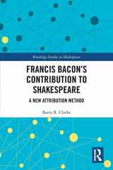 9780367225445-0367225441-Francis Bacon’s Contribution to Shakespeare: A New Attribution Method (Routledge Studies in Shakespeare)