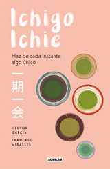 9788403519510-8403519516-Ichigo-ichie / Savor Every Moment: The Japanese Art of Ichigo-Ichie: Ichigo-ichie / The Book of Ichigo Ichie. The Art of Making the Most of Every Moment, the Japanese Way (Spanish Edition)