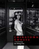 9781551527482-1551527480-Chinatown Ghosts: The Poems and Photographs of Jim Wong-Chu