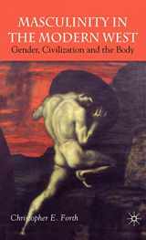 9781403912404-1403912408-Masculinity in the Modern West: Gender, Civilization and the Body