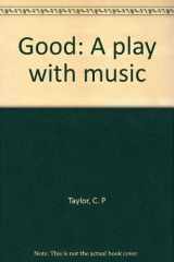 9780871293923-0871293927-Good: A play with music