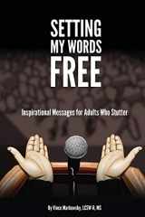 9781500121426-1500121428-Setting My Words Free: Inspirational Messages for Adults who Stutter