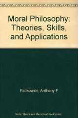 9780136008835-0136008836-Moral Philosophy: Theories, Skills and Applications