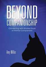 9781504335775-1504335775-Beyond Companionship: Connecting with Kindred Souls of Animal Companions