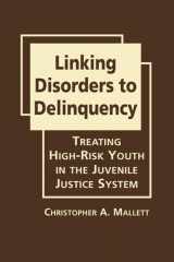 9781935049586-1935049585-Linking Disorders to Delinquency: Treating High-Risk Youth in the Juvenile Justice System