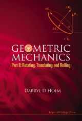 9781848161559-1848161557-Geometric Mechanics, Part II: Rotating, Translating and Rolling