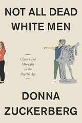 9780674975552-0674975553-Not All Dead White Men: Classics and Misogyny in the Digital Age