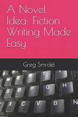 9781080931132-1080931139-A Novel Idea: Fiction Writing Made Easy