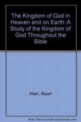 9780851560830-0851560830-The Kingdom of God in Heaven and on Earth: A Study of the Kingdom of God Throughout the Bible
