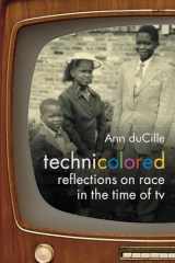 9781478000488-1478000481-Technicolored: Reflections on Race in the Time of TV (a Camera Obscura book)