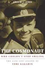 9781609090524-1609090527-The Cosmonaut Who Couldn’t Stop Smiling: The Life and Legend of Yuri Gagarin (NIU Series in Slavic, East European, and Eurasian Studies)