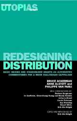 9781844670147-1844670147-Redesigning Distribution: Basic Income and Stakeholder Grants as Cornerstones for an Egalitarian Capitalism (Real Utopias Project)