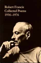 9780870235108-0870235109-Robert Francis: Collected Poems 1936-1976
