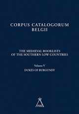 9789042932340-9042932341-The Medieval Booklists of the Southern Low Countries. Volume V: Dukes of Burgundy (Corpus Catalogorum Belgii)