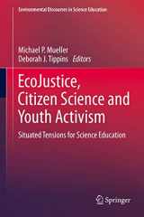 9783319116075-331911607X-EcoJustice, Citizen Science and Youth Activism: Situated Tensions for Science Education (Environmental Discourses in Science Education, 1)