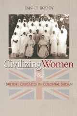 9780691123059-0691123055-Civilizing Women: British Crusades in Colonial Sudan