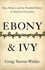 9781596916814-1596916818-Ebony and Ivy: Race, Slavery, and the Troubled History of America's Universities