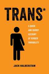 9780520292697-0520292693-Trans*: A Quick and Quirky Account of Gender Variability (American Studies Now: Critical Histories of the Present) (Volume 3)