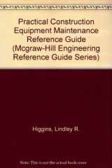 9780070287723-0070287724-Practical Construction Equipment Maintenance Reference Guide (McGraw-Hill Engineering Reference Guide Series)
