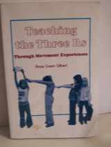 9781930798090-1930798091-Teaching the Three R's: Through Movement Experiences