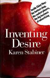 9780671723460-0671723464-Inventing Desire: Inside Chiat/Day : The Hottest Shop, the Coolest Players, the Big Business of Advertising