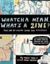 9781435260665-143526066X-Whatcha Mean, What's a Zine?: The Art of Making Zines and Mini-comics