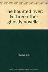 9781902309194-1902309197-The Haunted River & Three Other Ghostly Novellas