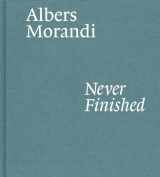 9781644230596-1644230593-Albers and Morandi: Never Finished