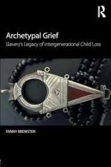 9780415789066-0415789060-Archetypal Grief: Slavery’s Legacy of Intergenerational Child Loss